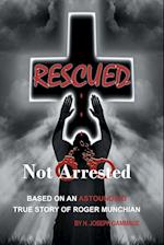 Rescued Not Arrested