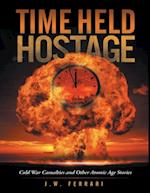 Time Held Hostage: Cold War Casualties and Other Atomic Age Stories