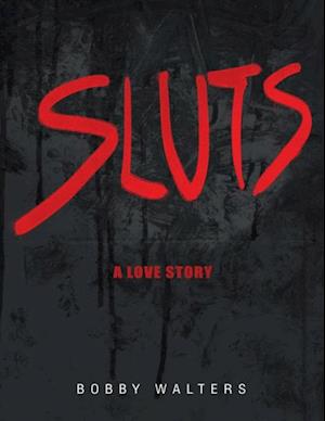 Sluts a Love Story