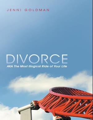 Divorce: AKA the Most Illogical Ride of Your Life