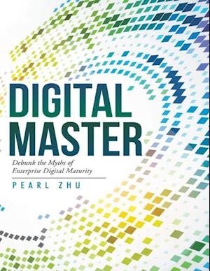 Digital Master: Debunk the Myths of Enterprise Digital Maturity
