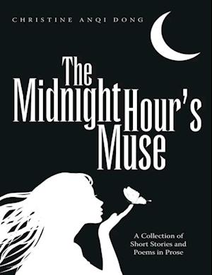 Midnight Hour's Muse: A Collection of Short Stories and Poems In Prose