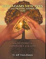 New Adams New Eves: In the Praying Hands of God: For Nothing is Impossible for God