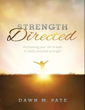 Strength Directed: Positioning Your Life to Walk In God's Directed Strength