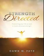 Strength Directed: Positioning Your Life to Walk In God's Directed Strength