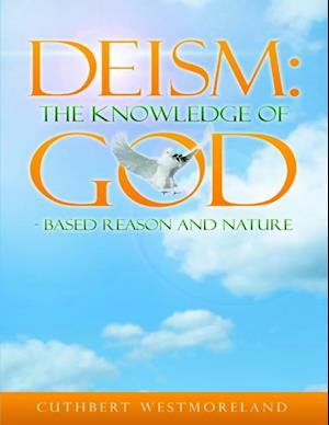 Deism:  The Knowledge of God - Based Reason and Nature