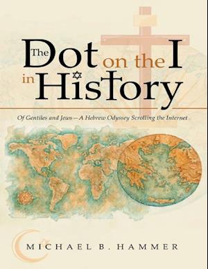 Dot On the I In History: Of Gentiles and Jews-a Hebrew Odyssey Scrolling the Internet