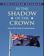 In the Shadow of the Crown: Some Men Look At Constitutions...