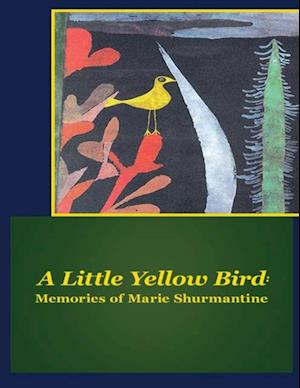 Little Yellow Bird: Memories of Marie Shurmantine