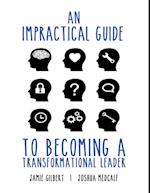Impractical Guide to Becoming a Transformational Leader