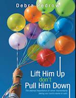 Lift Him Up Don't Pull Him Down: The Eternal Importance of Never Momentarily Taking Our Lord's Name In Vain.