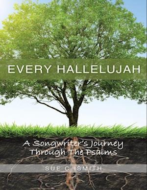 Every Hallelujah: A Songwriter's Journey Through the Psalms