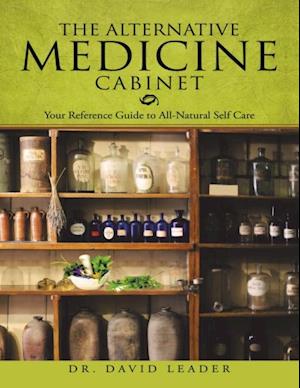 Alternative Medicine Cabinet: Your Reference Guide to All- Natural Self Care