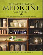 Alternative Medicine Cabinet: Your Reference Guide to All- Natural Self Care