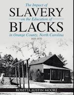 Impact of Slavery On the Education of Blacks In Orange County, North Carolina: 1619-1970