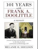 101 Years With Frank A. Doolittle: Lessons of Hard Work and Perseverance In the Life of a Local Centenarian of Bainbridge, N.Y. a Memoir