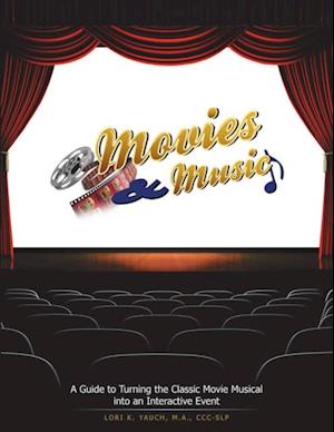 Movies and Music: A Guide to Turning the Classic Movie Musical Into an Interactive Event