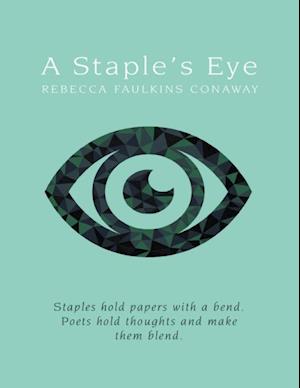 Staple's Eye: Staples Hold Papers With a Bend. Poets Hold Thoughts and Make Them Blend.