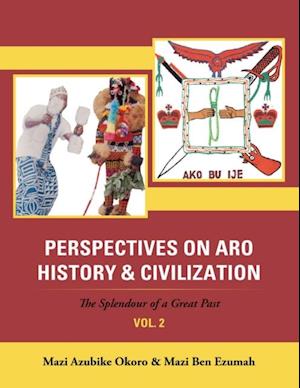 Perspectives On Aro History & Civilization: The Splendour of a Great Past: Vol. 2