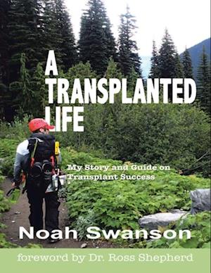 Transplanted Life: My Story and Guide On Transplant Success