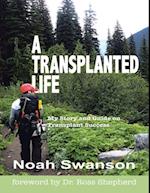 Transplanted Life: My Story and Guide On Transplant Success