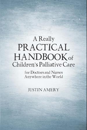 A Really Practical Handbook of Children's Palliative Care