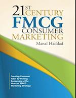 21st Century Fmcg Consumer Marketing: Creating Customer Value By Putting Consumers At the Heart of Fmcg Marketing Strategy