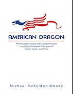 American Dragon: Winning the Global Manufacturing War Using the Universal Principles of Fewer, Faster, and Finer