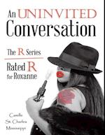 Uninvited Conversation: The R Series Rated R for Roxanne