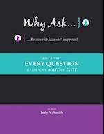 Why Ask ... Because In Love Sh** Happens!: Just About Every Question to Ask Your Mate or Date