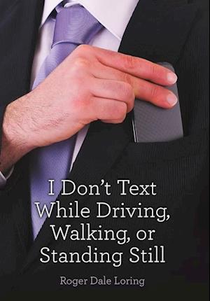 I Don't Text While Driving, Walking, or Standing Still