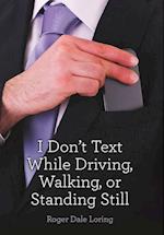 I Don't Text While Driving, Walking, or Standing Still