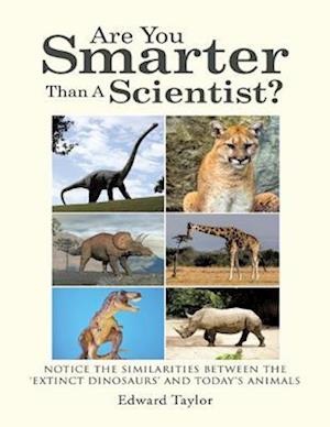 Are You Smarter Than a Scientist?: Notice the Similarities Between the 'Extinct Dinosaurs' and Today's Animals