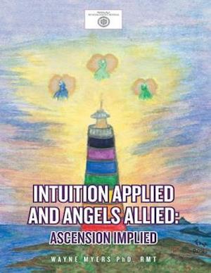 Intuition Applied and Angels Allied: Ascension Implied