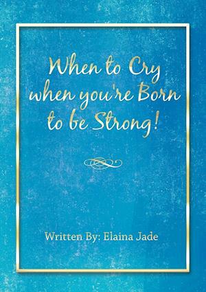 When to Cry when you're Born to be Strong!