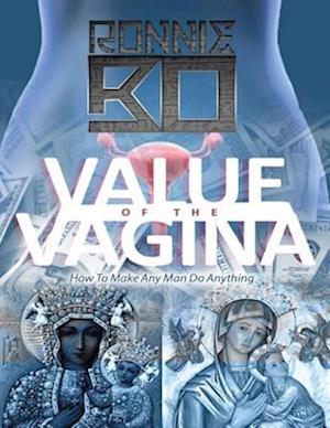 Value of the Vagina: How to Make Any Man Do Anything