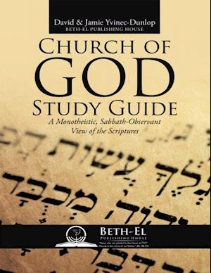 Church of God Study Guide: A Monotheistic, Sabbath - Observant View of the Scriptures