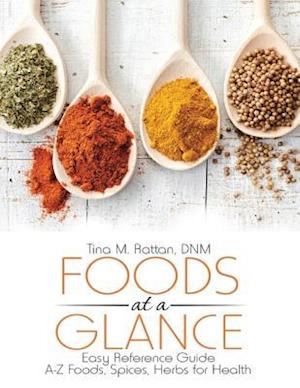 Foods At a Glance: Easy Reference Guide--A-Z Foods, Spices, Herbs for Health