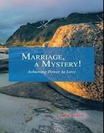 Marriage, a Mystery!: Achieving Power to Love