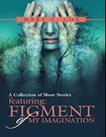 Collection of Short Stories Featuring: Figment of My Imagination