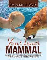 Your Inner Mammal: How to Meet Your Real Emotional Needs and Become Stronger-for Self and Others