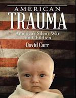 American Trauma: America's Silent War On Children