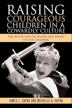 Raising Courageous Children In a Cowardly Culture