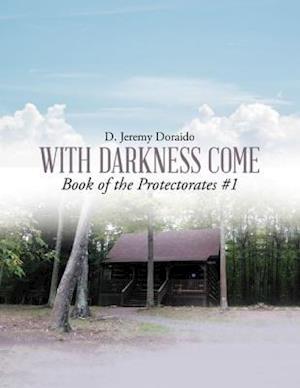 With Darkness Come: Book of the Protectorates #1