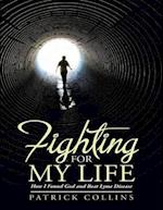 Fighting for My Life: How I Found God and Beat Lyme Disease
