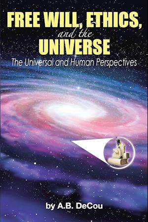 Free Will, Ethics, and the Universe