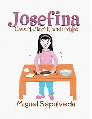 Josefina Cannot Make Round Tortillas