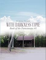 With Darkness Come  Book of the Protectorates #1