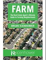 Farm: The Real Estate Agent's Ultimate Guide to Farming Neighborhoods
