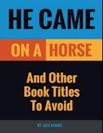 He Came On a Horse: And Other Book Titles to Avoid